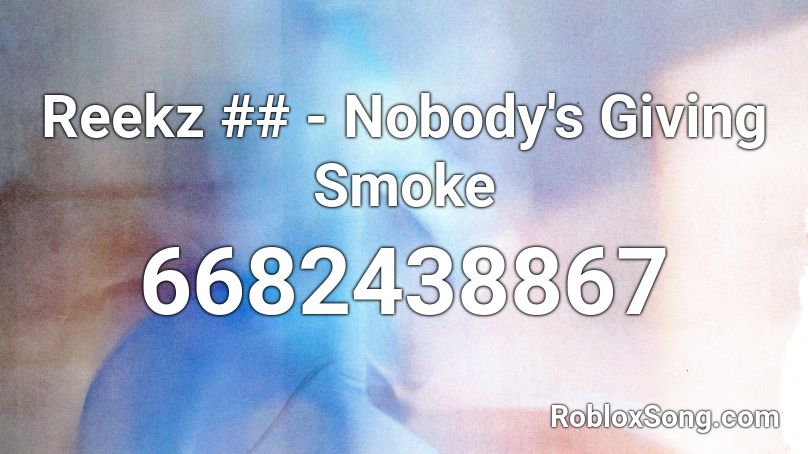 Reekz ## - Nobody's Giving Smoke Roblox ID