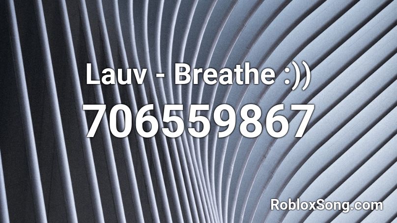 Lauv - Breathe :)) Roblox ID