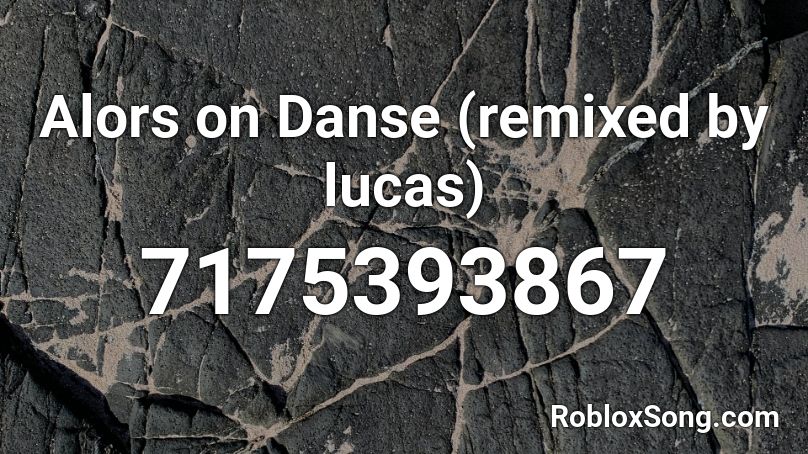 Alors on Danse (remixed by lucas) Roblox ID