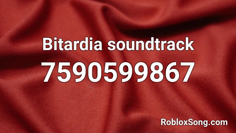 Bitardia soundtrack Roblox ID