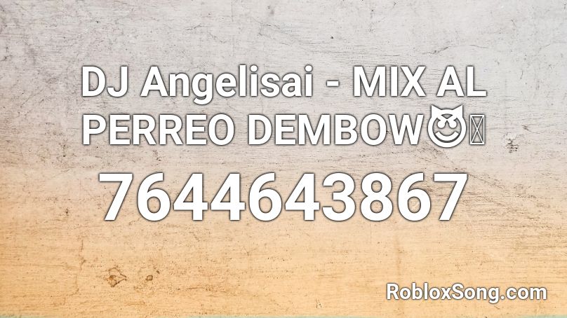 DJ Angelisai - MIX AL PERREO DEMBOW😈🔥 Roblox ID