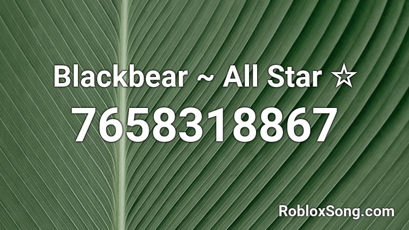 Blackbear ~ All Star ☆ Roblox ID