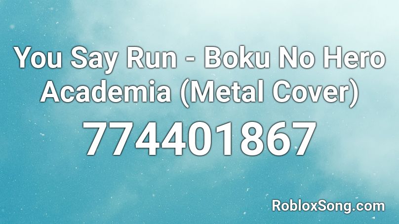 You Say Run - Boku No Hero Academia (Metal Cover)  Roblox ID
