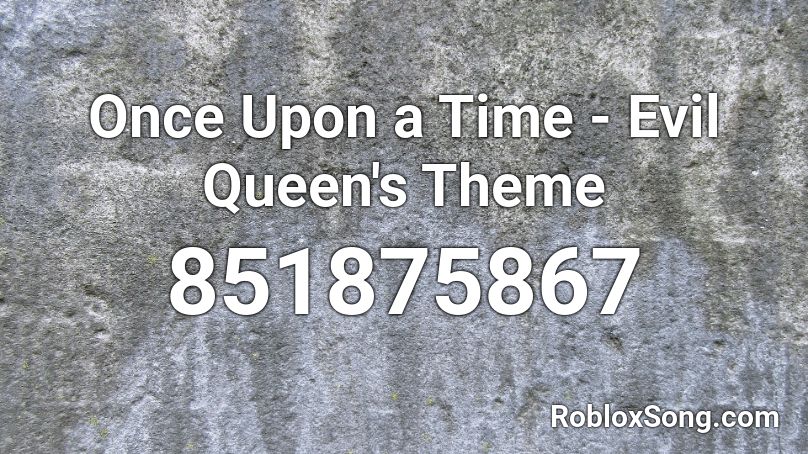 Once Upon a Time - Evil Queen's Theme  Roblox ID
