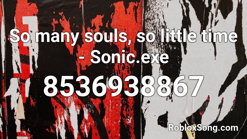 So many souls, so little time - Sonic.exe Roblox ID