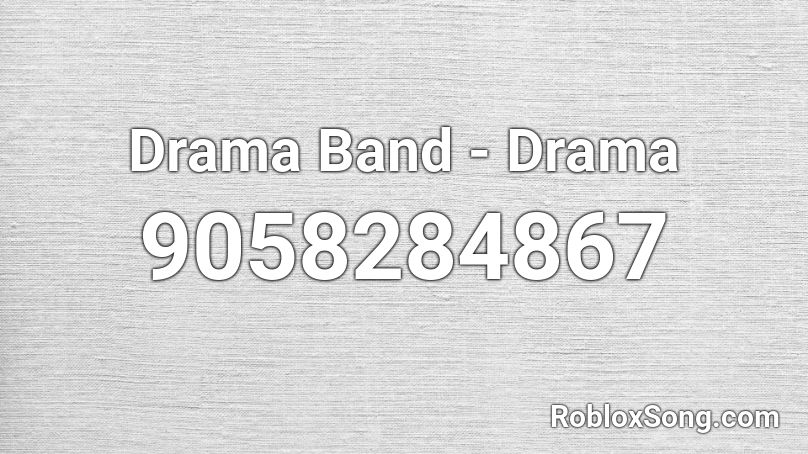 Drama Band - Drama  Roblox ID