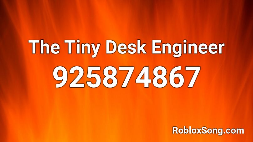 The Tiny Desk Engineer Roblox ID