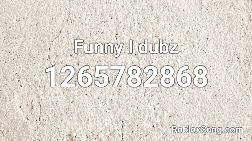 Funny I dubz Roblox ID