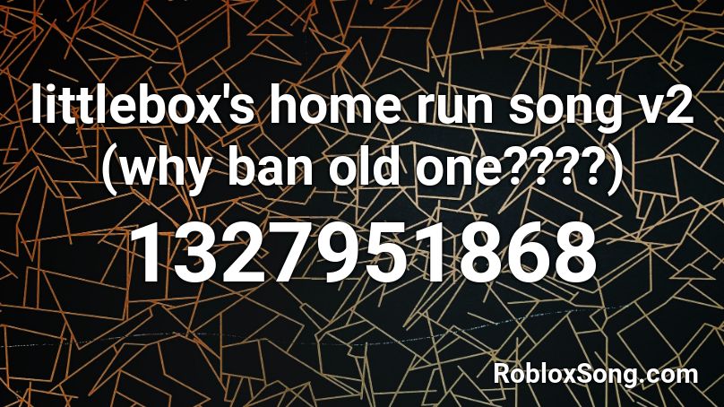 littlebox's home run song v2 (why ban old one????) Roblox ID