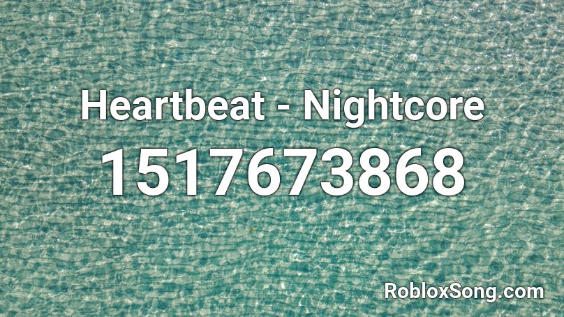 Heartbeat - Nightcore Roblox ID