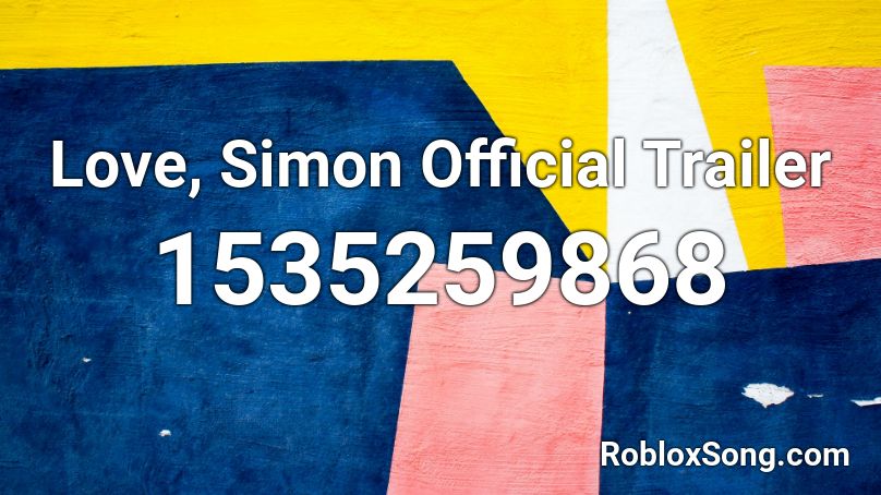 Love, Simon Official Trailer Roblox ID