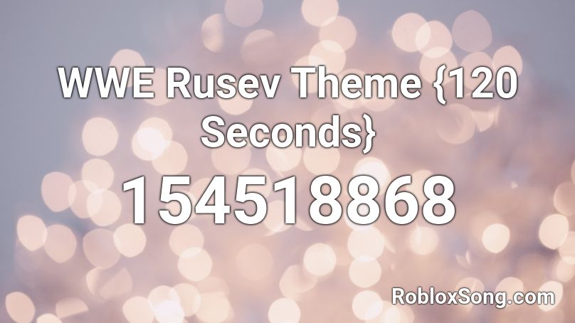 WWE Rusev Theme {120 Seconds} Roblox ID