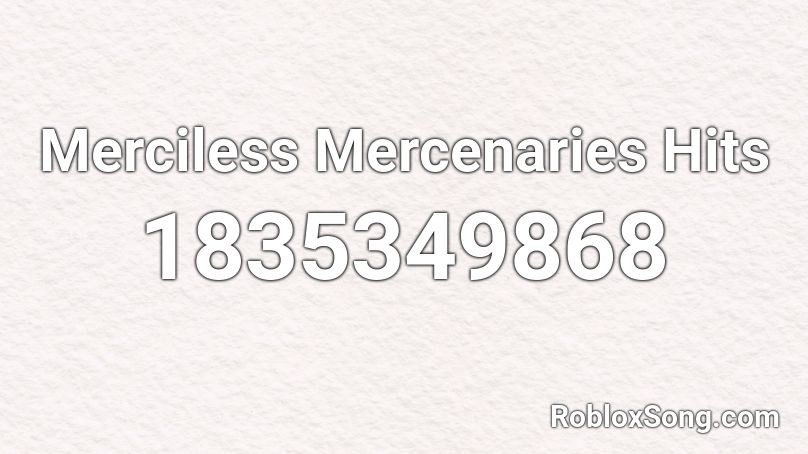 Merciless Mercenaries Hits Roblox ID