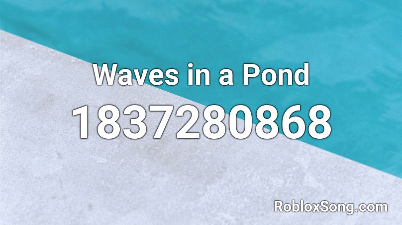 Waves in a Pond Roblox ID