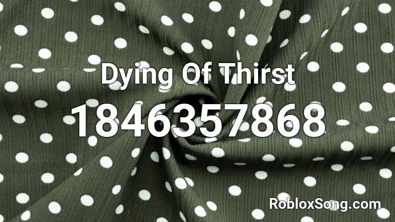 Dying Of Thirst Roblox ID