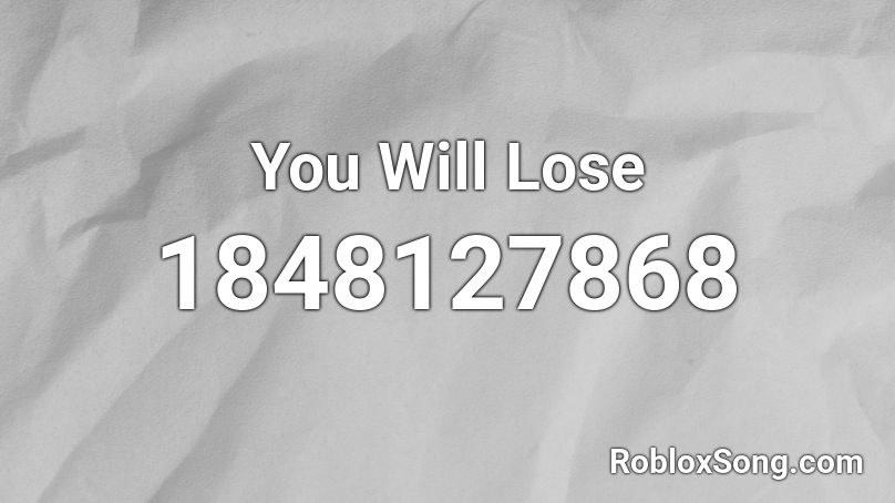 You Will Lose Roblox ID