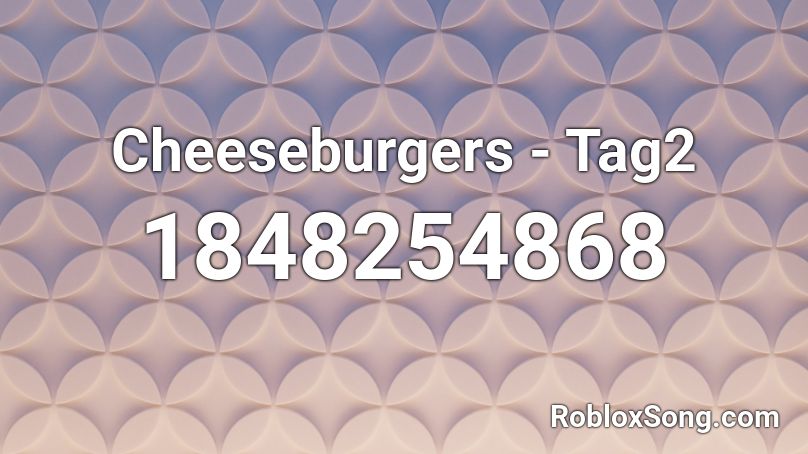 Cheeseburgers - Tag2 Roblox ID