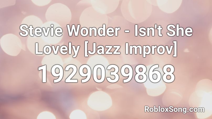 Stevie Wonder - Isn't She Lovely [Jazz Improv] Roblox ID