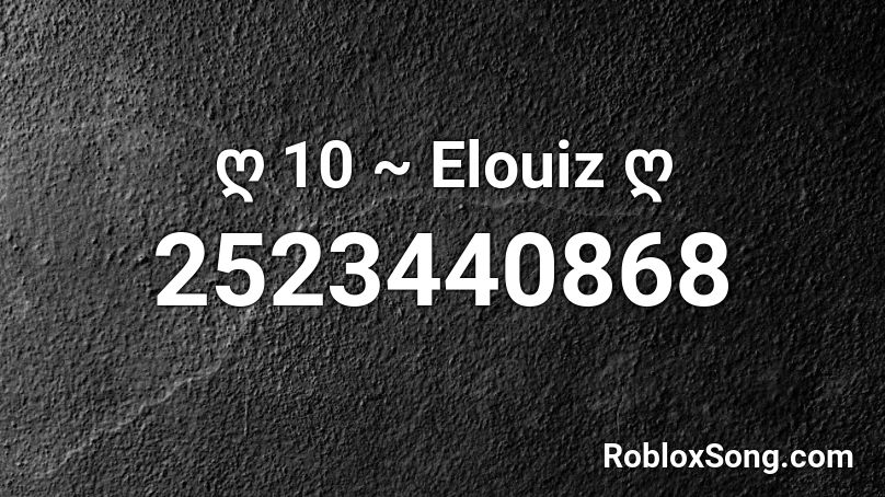 ღ 10 ~ Elouiz ღ Roblox ID