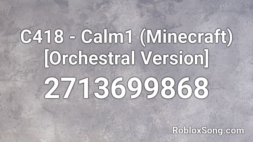 C418 - Calm1 (Minecraft) [Orchestral Version] Roblox ID