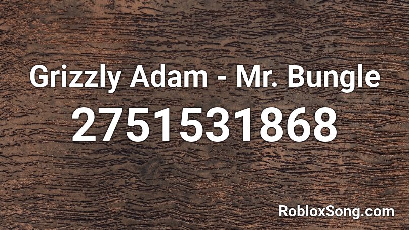 Grizzly Adam - Mr. Bungle Roblox ID