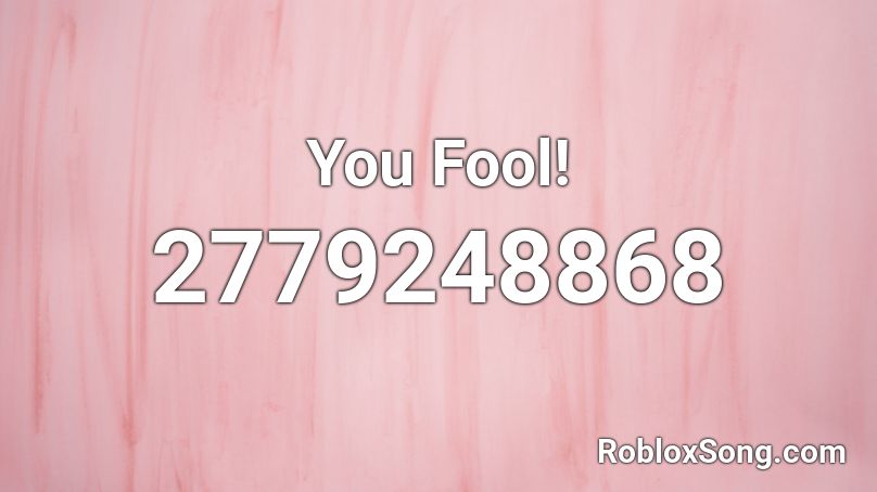 You Fool! Roblox ID