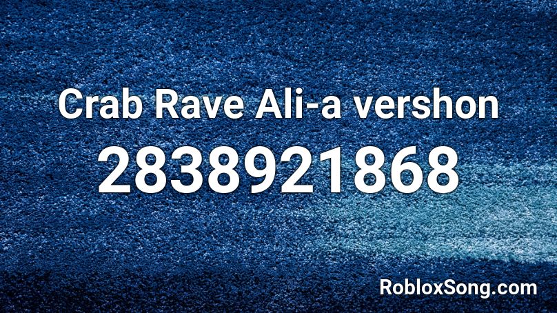 Crab Rave Ali A Vershon Roblox Id Roblox Music Codes - ali a roblox song