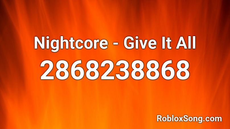 Nightcore - Give It All Roblox ID