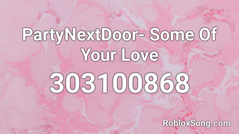 PartyNextDoor- Some Of Your Love Roblox ID