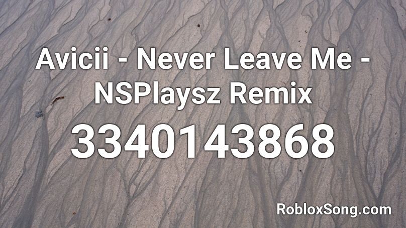 Avicii - Never Leave Me Roblox ID