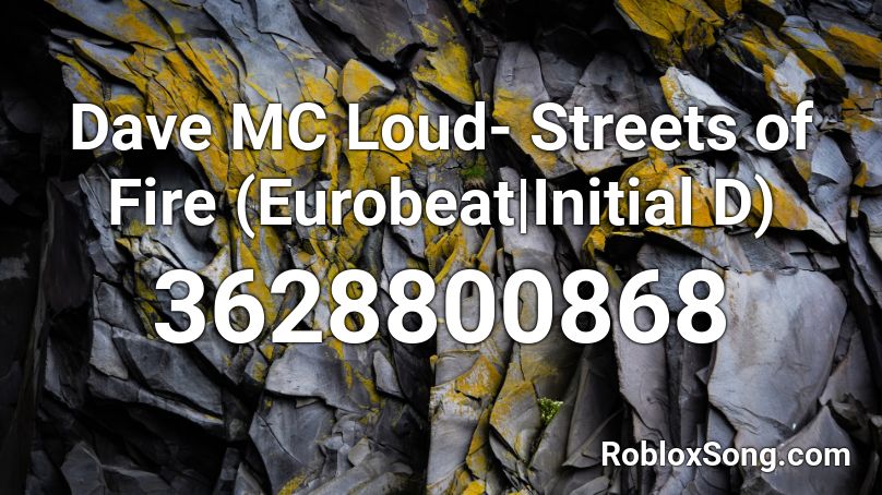 Dave MC Loud- Streets of Fire (Eurobeat|Initial D) Roblox ID