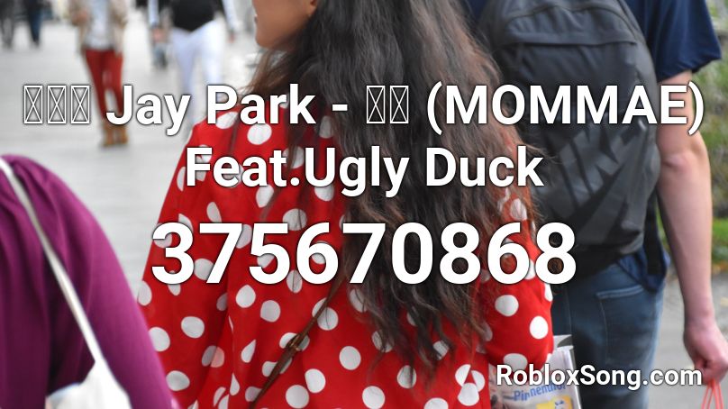 박재범 Jay Park - 몸매 (MOMMAE) Feat.Ugly Duck Roblox ID