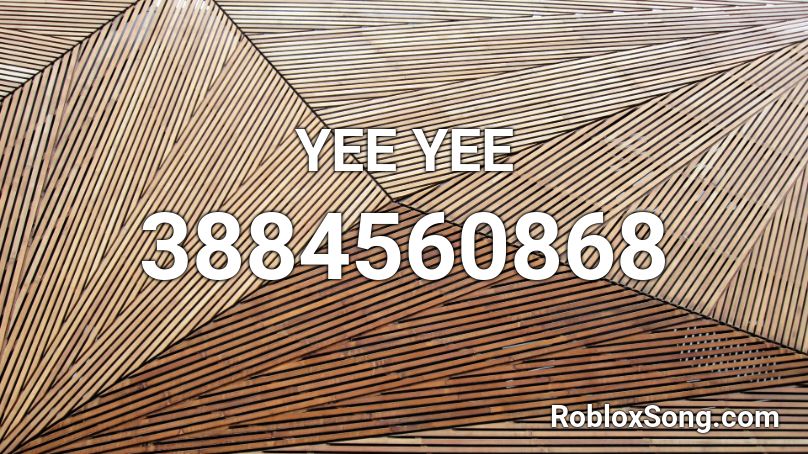 Yee Yee Roblox Id Roblox Music Codes - yee remix roblox id