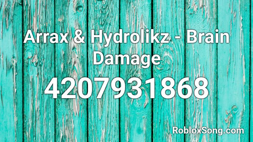 Arrax & Hydrolikz - Brain Damage Roblox ID