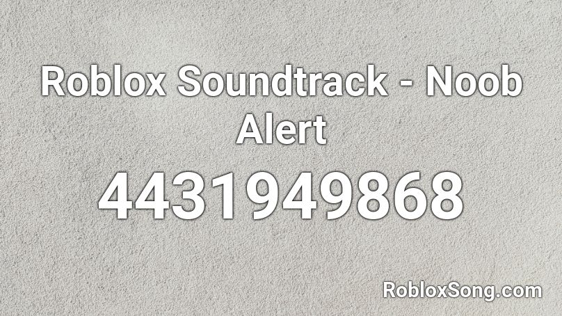 Roblox Soundtrack - Noob Alert Roblox ID