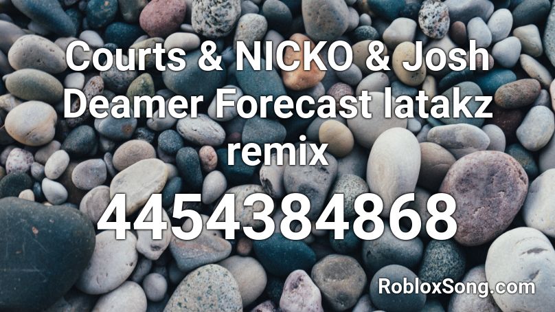 Courts & NICKO & Josh Deamer Forecast latakz remix Roblox ID