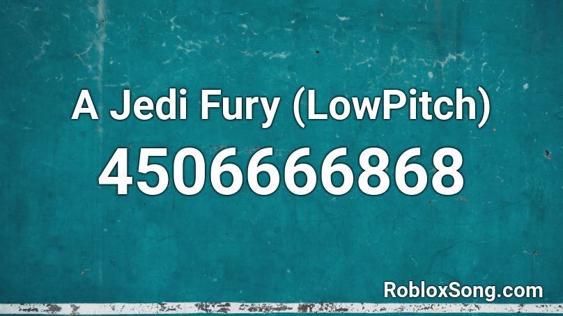 A Jedi Fury (LowPitch) Roblox ID