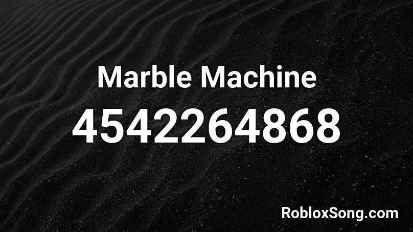 Marble Machine Roblox ID