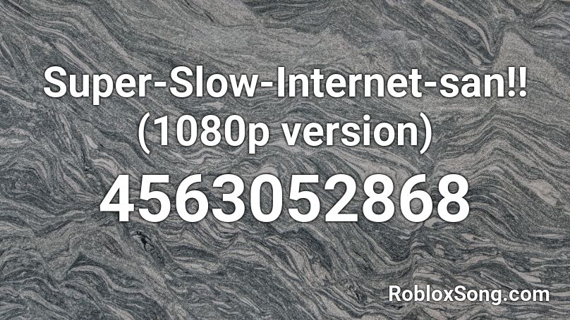 Super-Slow-Internet-san!! Roblox ID