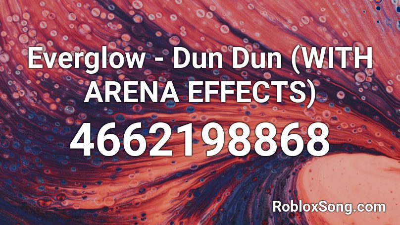 Everglow Dun Dun With Arena Effects Roblox Id Roblox Music Codes - roblox song id for dun dun