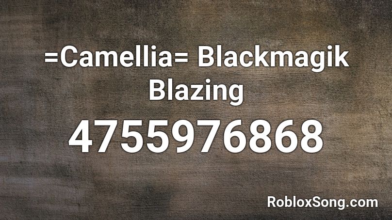 =Camellia= Blackmagik Blazing Roblox ID