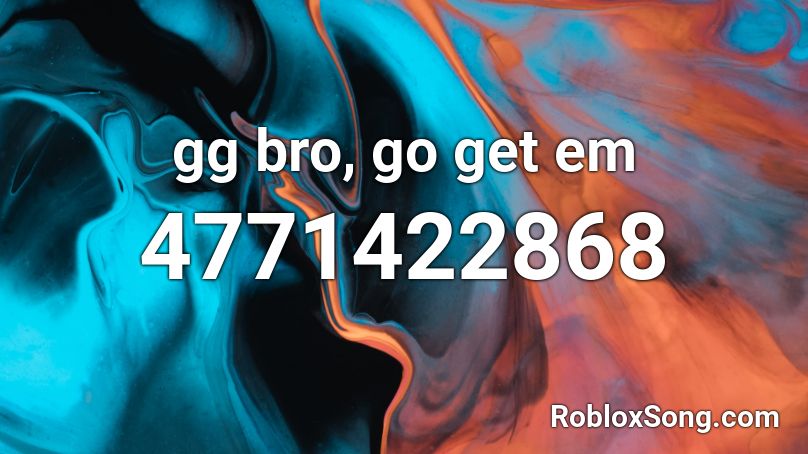 gg bro, go get em Roblox ID
