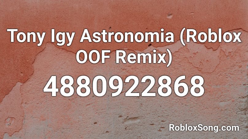Tony Igy Astronomia (Roblox OOF Remix) Roblox ID