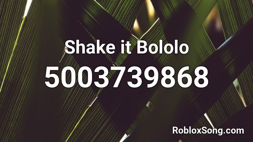 Shake it Bololo Roblox ID