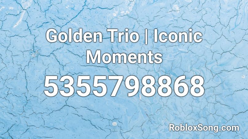 Golden Trio | Iconic Moments Roblox ID