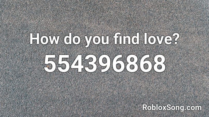 How do you find love? Roblox ID