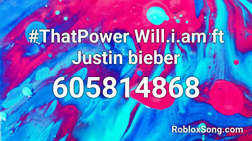 #ThatPower Will.i.am ft Justin bieber Roblox ID
