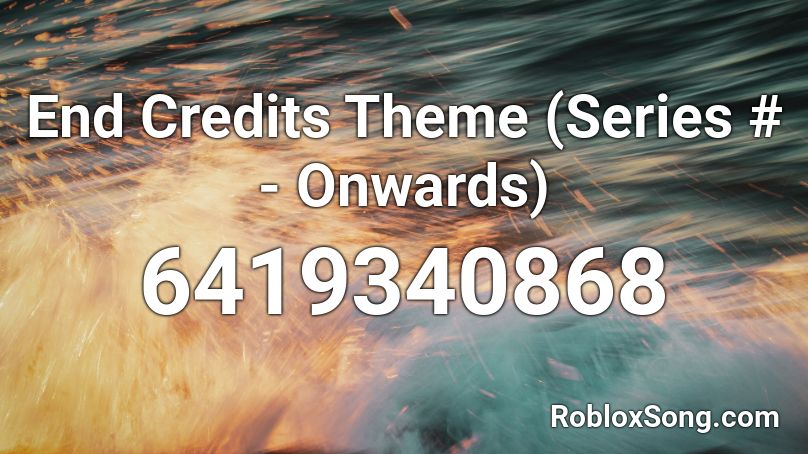 End Credits Theme (Series # - Onwards) Roblox ID