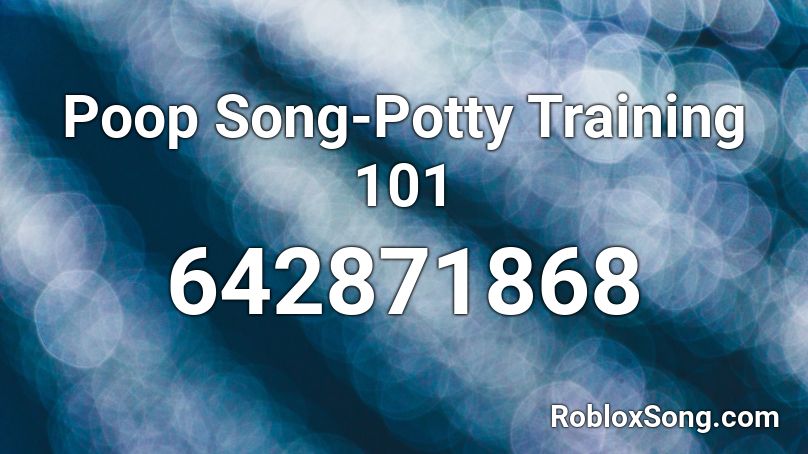 Poop Song-Potty Training 101 Roblox ID