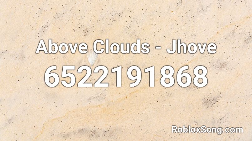 Above Clouds - Jhove Roblox ID